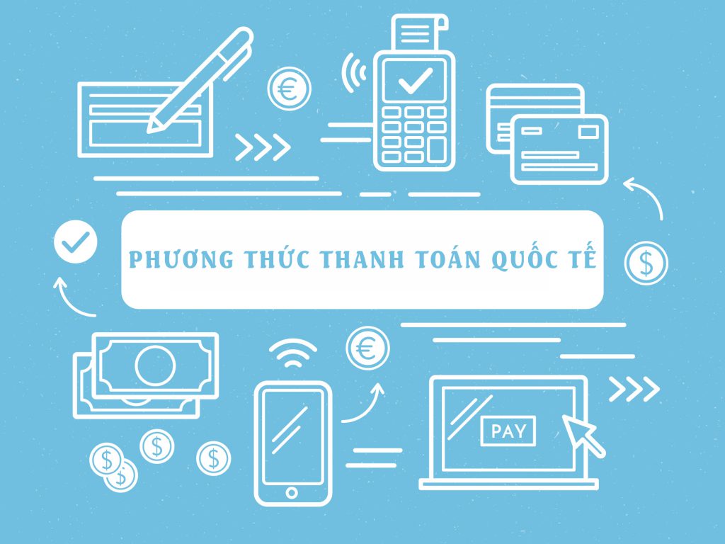 Các Phương Thức Thanh Toán Quốc Tế Thông Dụng